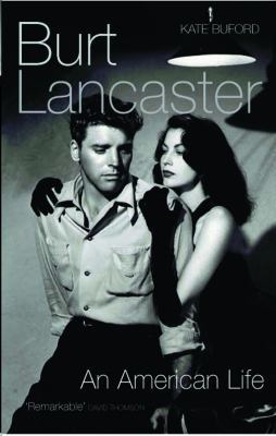Burt Lancaster: An American Life. Kate Buford 1845133854 Book Cover