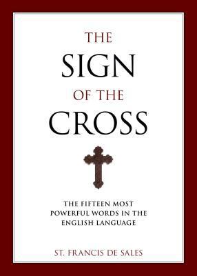 The Sign of the Cross: The Fifteen Most Powerfu... 1933184973 Book Cover