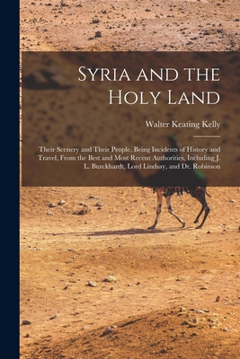 Syria and the Holy Land: Their Scenery and Thei... 1017366128 Book Cover