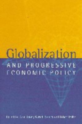 Globalization and Progressive Economic Policy 0521643600 Book Cover