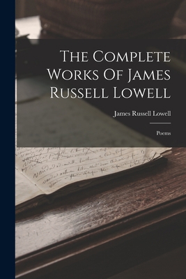 The Complete Works Of James Russell Lowell: Poems 1017842051 Book Cover