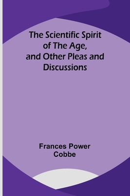 The Scientific Spirit of the Age, and Other Ple... 9357919627 Book Cover