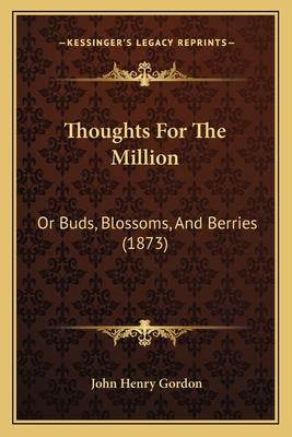 Thoughts For The Million: Or Buds, Blossoms, An... 1165144247 Book Cover