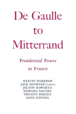 Degaulle to Mitterrand: President Power in France 0814733557 Book Cover