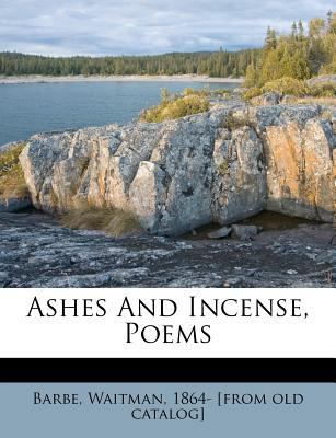 Ashes and Incense, Poems 1246713896 Book Cover