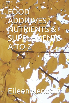 Food Additives, Nutrients & Supplements A-To-Z B0DVSMFRBZ Book Cover