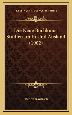 Die Neue Buchkunst Studien Im In Und Ausland (1... [German] 1166833461 Book Cover