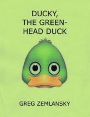 Ducky, The Green Head Duck 1544748000 Book Cover