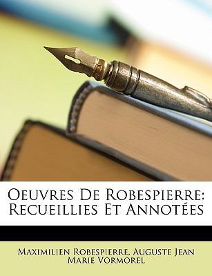 Oeuvres De Robespierre: Recueillies Et Annotées [French] 1146523491 Book Cover
