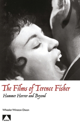 The Films of Terence Fisher: Hammer Horror and ... 1911325345 Book Cover