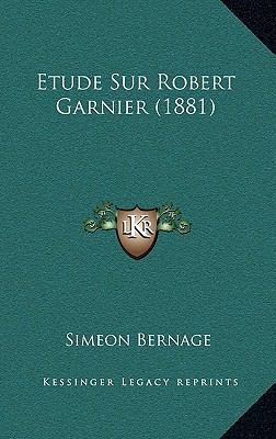 Etude Sur Robert Garnier (1881) [French] 1166829111 Book Cover