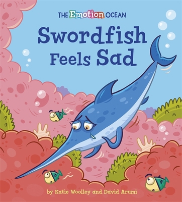 The Emotion Ocean: Swordfish Feels Sad 1445174618 Book Cover