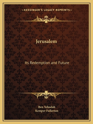 Jerusalem: Its Redemption and Future 116261594X Book Cover