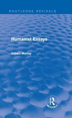 Humanist Essays (Routledge Revivals) 0415730015 Book Cover