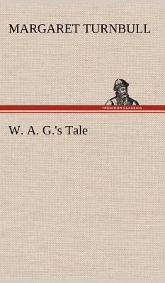W. A. G.'s Tale 3849175340 Book Cover