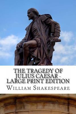 The Tragedy of Julius Caesar - Large Print Edit... [Large Print] 149533242X Book Cover