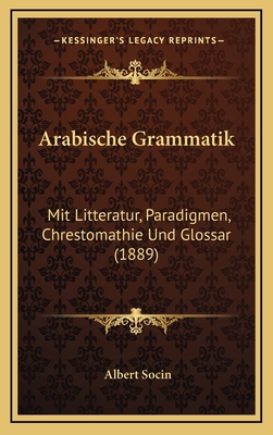 Arabische Grammatik: Mit Litteratur, Paradigmen... [German] 116790804X Book Cover