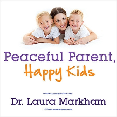 Peaceful Parent, Happy Kids Lib/E: How to Stop ... B08XZTYL2D Book Cover