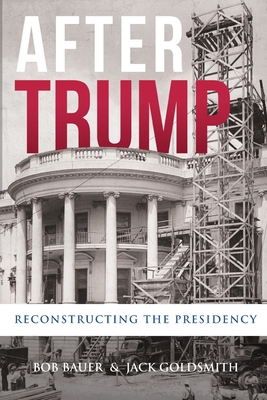 After Trump: Reconstructing the Presidency 1735480614 Book Cover