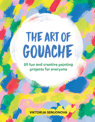 The Art of Gouache: 20 Fun and Creative Paintin... 1784884359 Book Cover