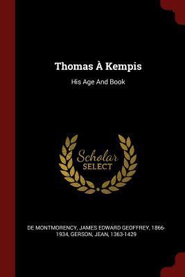 Thomas À Kempis: His Age And Book 1376229099 Book Cover