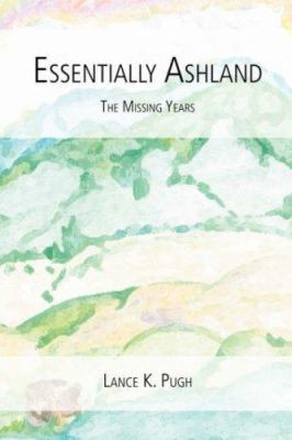 Essentially Ashland...The Missing Years 1425974929 Book Cover