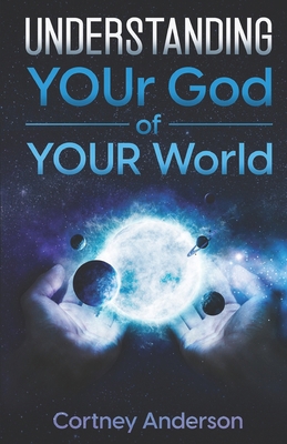 Understanding YOUr God of YOUR World B0C9SQHJ59 Book Cover