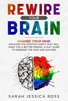 How Positive Thinking Can Change Your Life: Change Your Brain