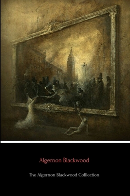 The Algernon Blackwood Collection 035993773X Book Cover