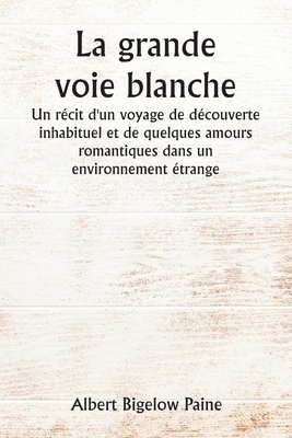 La grande voie blanche Un récit d'un voyage de ... [French] 9357336958 Book Cover