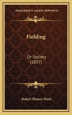Fielding: Or Society (1837) 1164716557 Book Cover