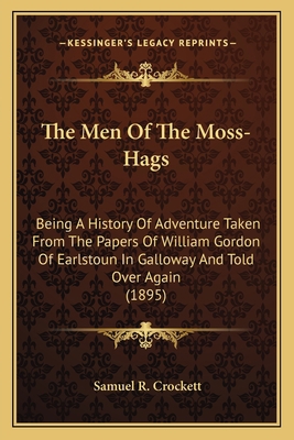 The Men Of The Moss-Hags: Being A History Of Ad... 1164100866 Book Cover