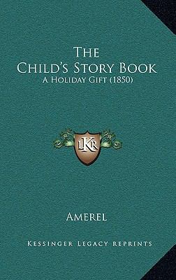 The Child's Story Book: A Holiday Gift (1850) 1167055160 Book Cover