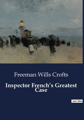 Inspector French's Greatest Case B0CBZXMWHJ Book Cover