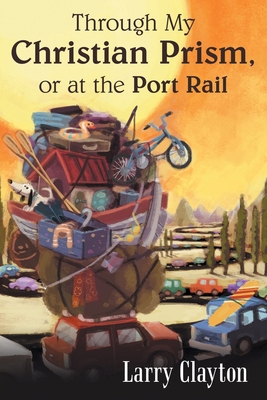 Through My Christian Prism, or at the Port Rail 1480879932 Book Cover