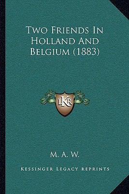 Two Friends In Holland And Belgium (1883) 1165784157 Book Cover