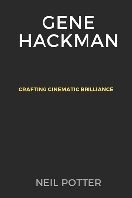 Gene Hackman: Crafting Cinematic Brilliance B0CR8XRQ4P Book Cover