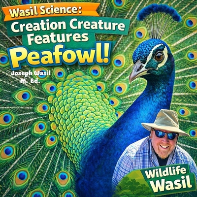 Wasil Science: Creation Creature Features Peafowl! B0C1JD2X6S Book Cover