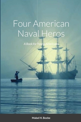 Four Naval Heros: A Book for Young Americans 1678156892 Book Cover
