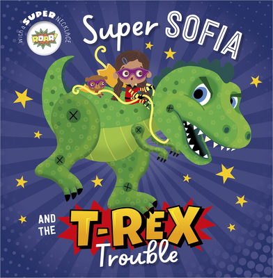 Super Sofia and the T. Rex Trouble! 1803377348 Book Cover