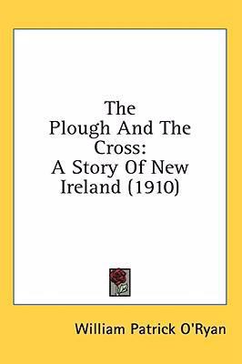 The Plough And The Cross: A Story Of New Irelan... 054899157X Book Cover