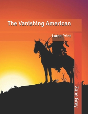 The Vanishing American: Large Print B086MHYNNG Book Cover
