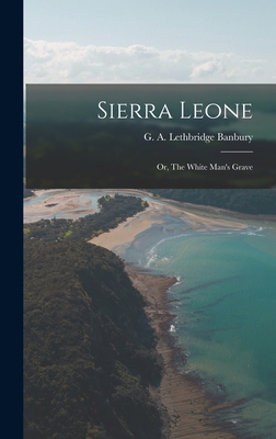 Sierra Leone; or, The White Man's Grave 1018314342 Book Cover