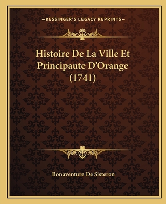 Histoire De La Ville Et Principaute D'Orange (1... [French] 1166208486 Book Cover