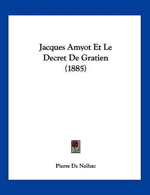 Jacques Amyot Et Le Decret De Gratien (1885) [Italian] 1160125171 Book Cover
