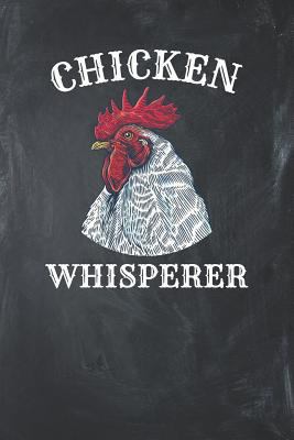 Chicken Whisperer: Chicken Lover Gift 1793100888 Book Cover