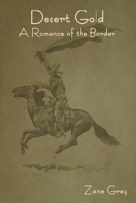Desert Gold: A Romance of the Border 1644399105 Book Cover