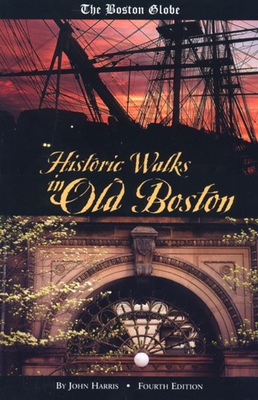 The Boston Globe Historic Walks in Old Boston, 4th 0762705191 Book Cover