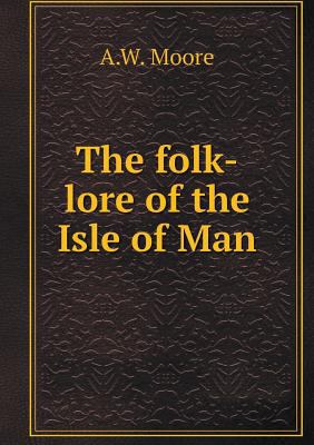 The folk-lore of the Isle of Man 5519136742 Book Cover