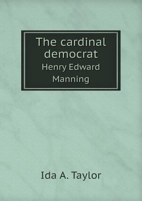 The cardinal democrat Henry Edward Manning 5518623712 Book Cover